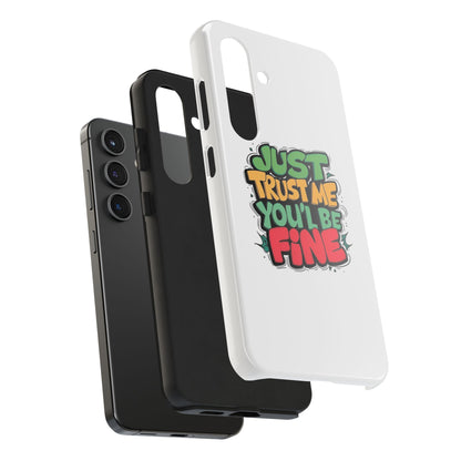 Just Trust Me You' Be Fine Quote Tough Phone Cases