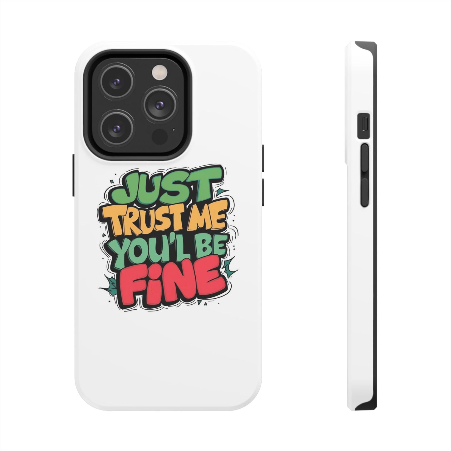 Just Trust Me You' Be Fine Quote Tough Phone Cases