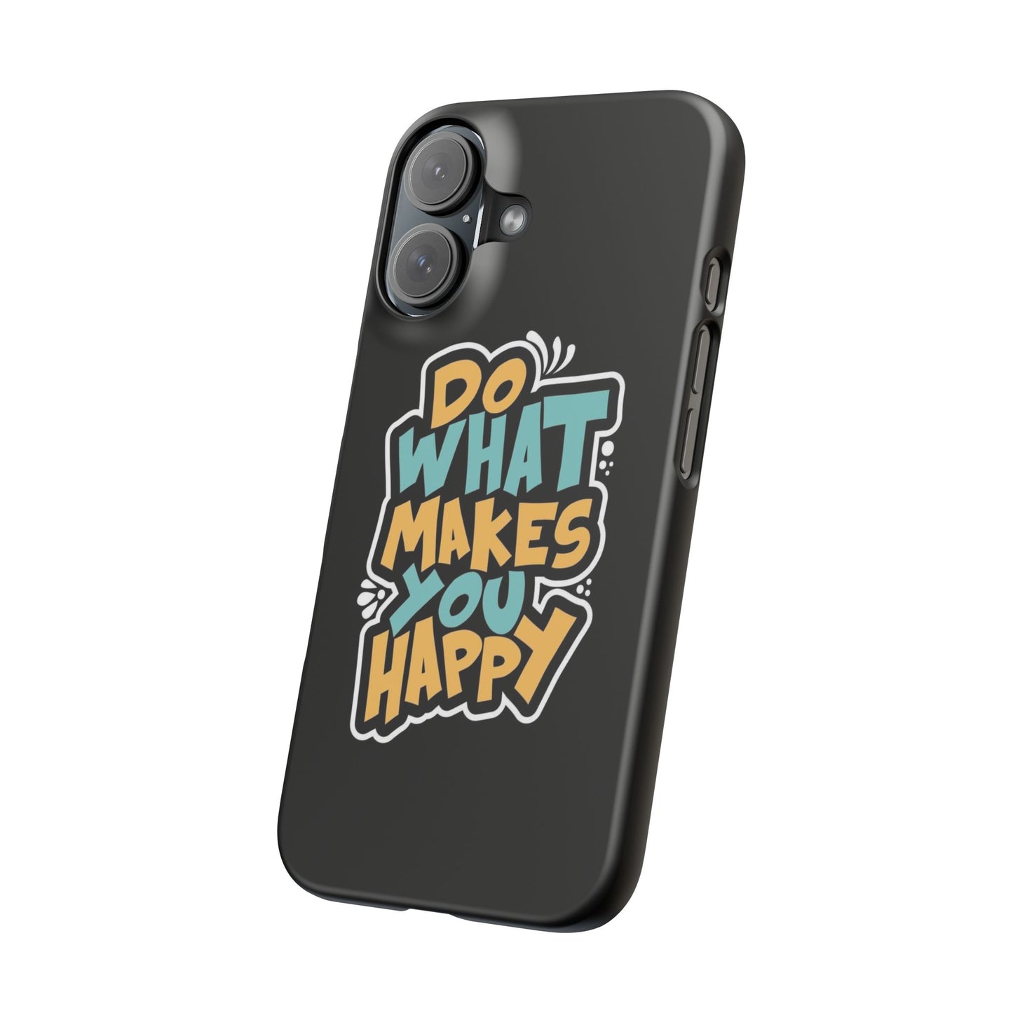 Do what you make happy quote Slim Cases