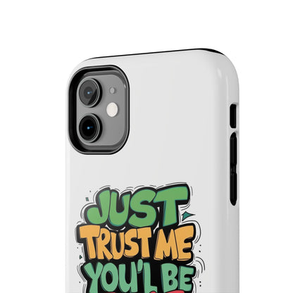 Just Trust Me You' Be Fine Quote Tough Phone Cases