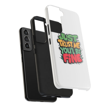 Just Trust Me You' Be Fine Quote Tough Phone Cases