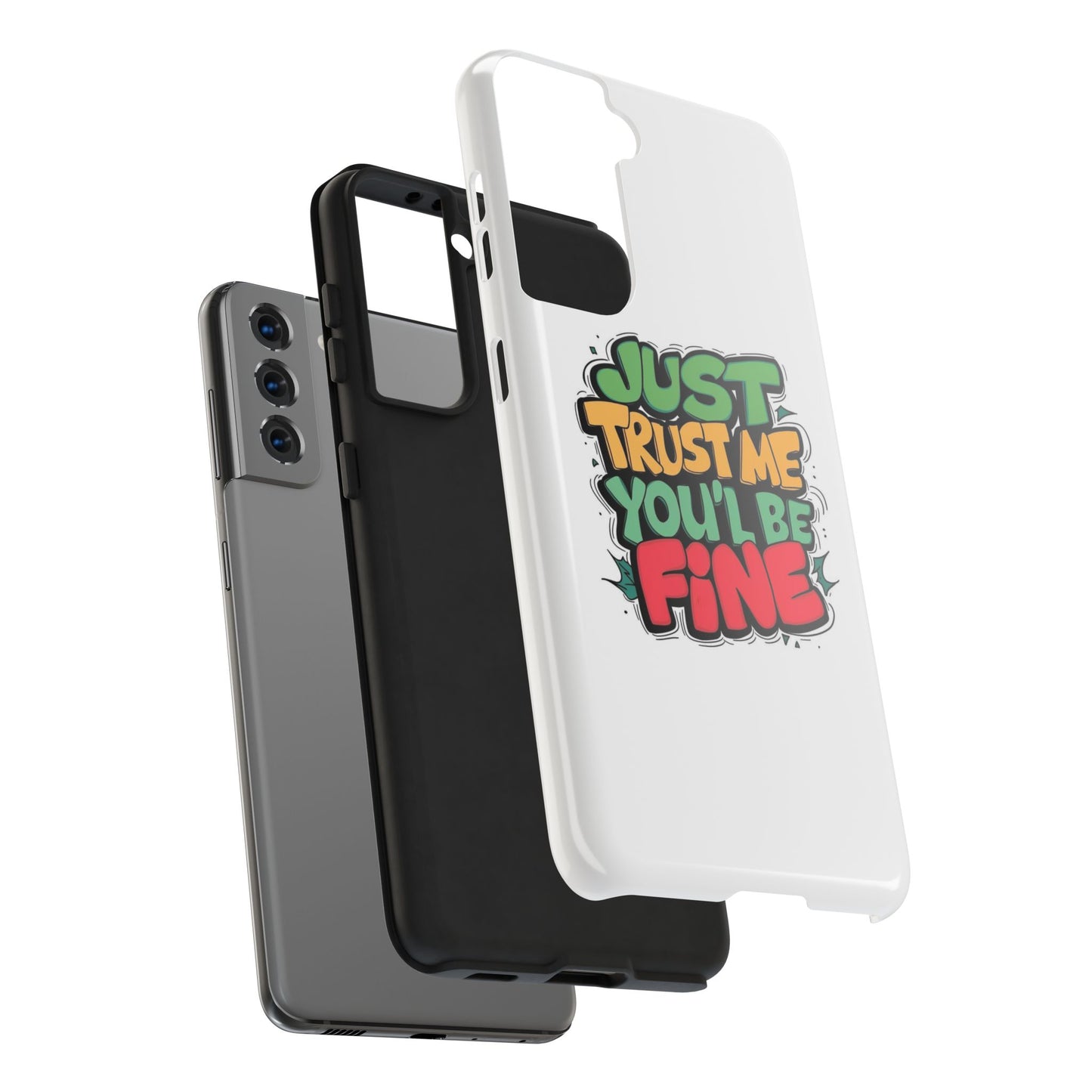 Just Trust Me You' Be Fine Quote Tough Phone Cases