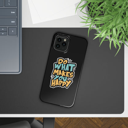 Do what you make happy quote Slim Cases