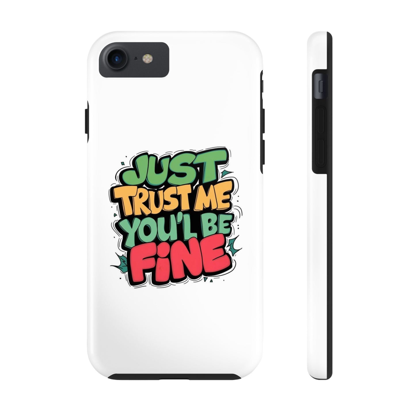 Just Trust Me You' Be Fine Quote Tough Phone Cases