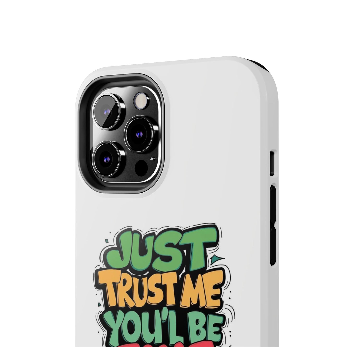 Just Trust Me You' Be Fine Quote Tough Phone Cases