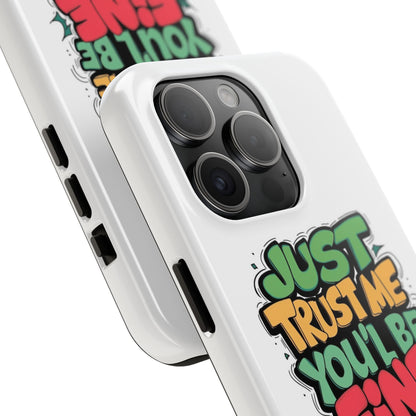 Just Trust Me You' Be Fine Quote Tough Phone Cases