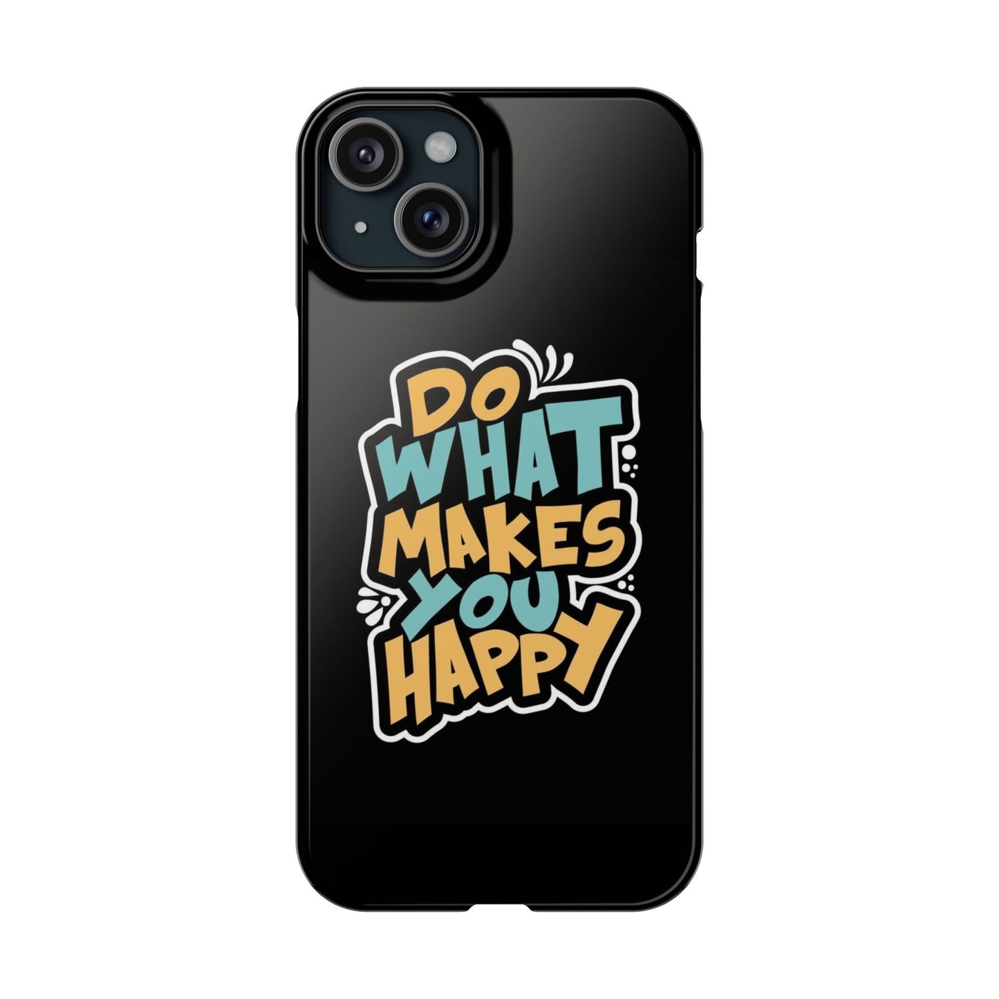 Do what you make happy quote Slim Cases