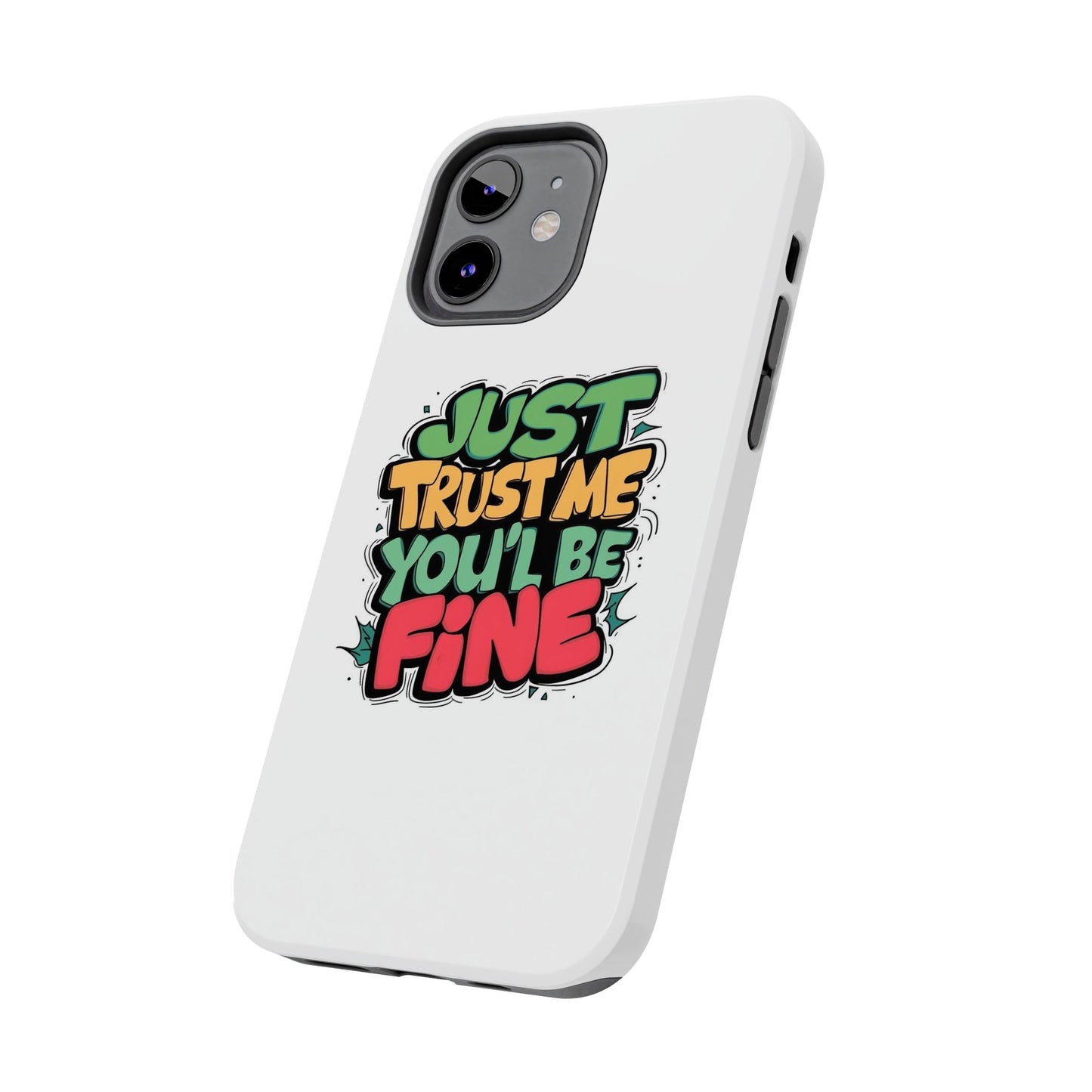 Just Trust Me You' Be Fine Quote Tough Phone Cases