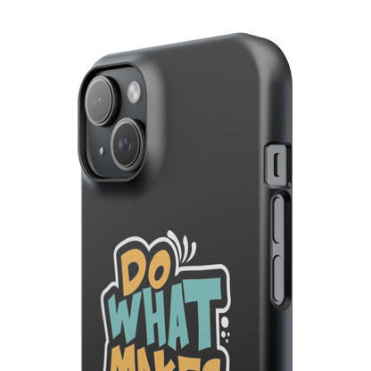 Do what you make happy quote Slim Cases