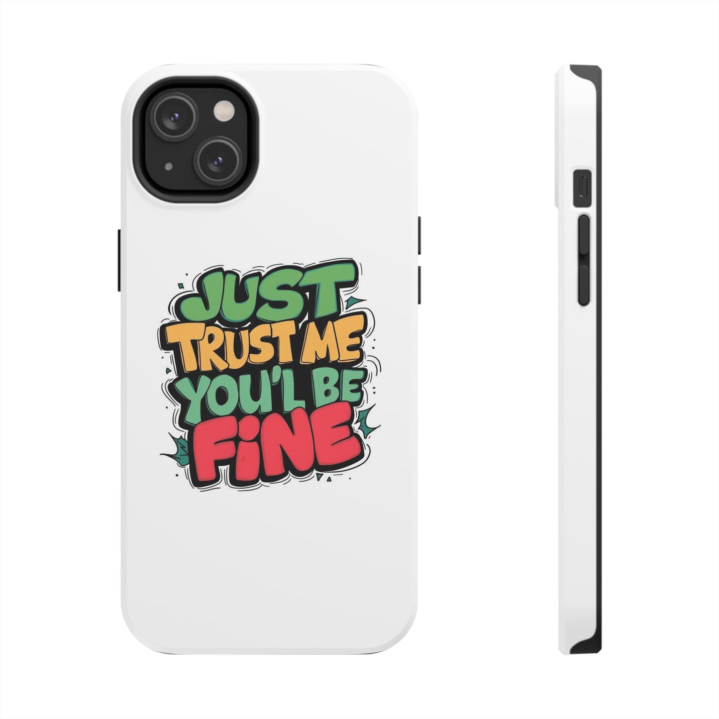 Just Trust Me You' Be Fine Quote Tough Phone Cases