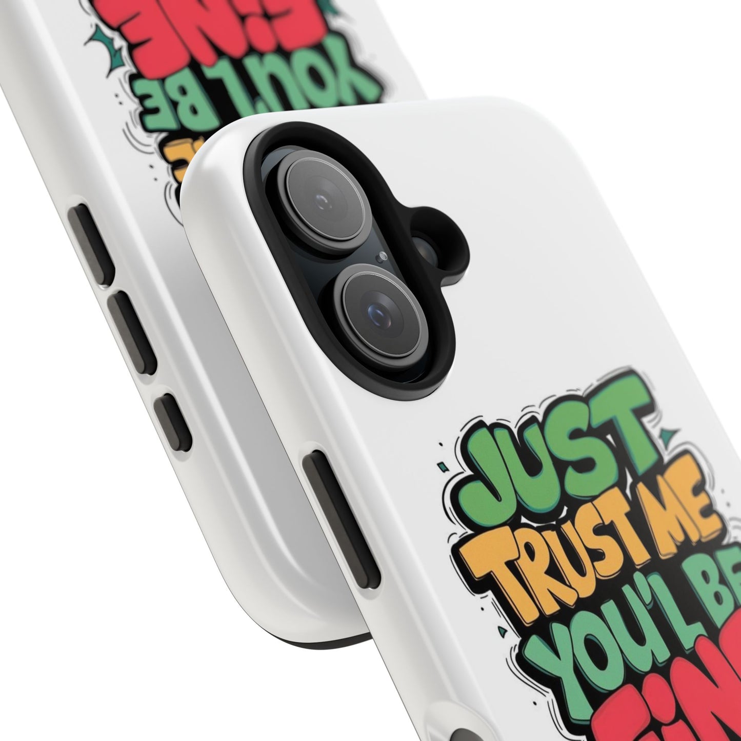 Just Trust Me You' Be Fine Quote Tough Phone Cases