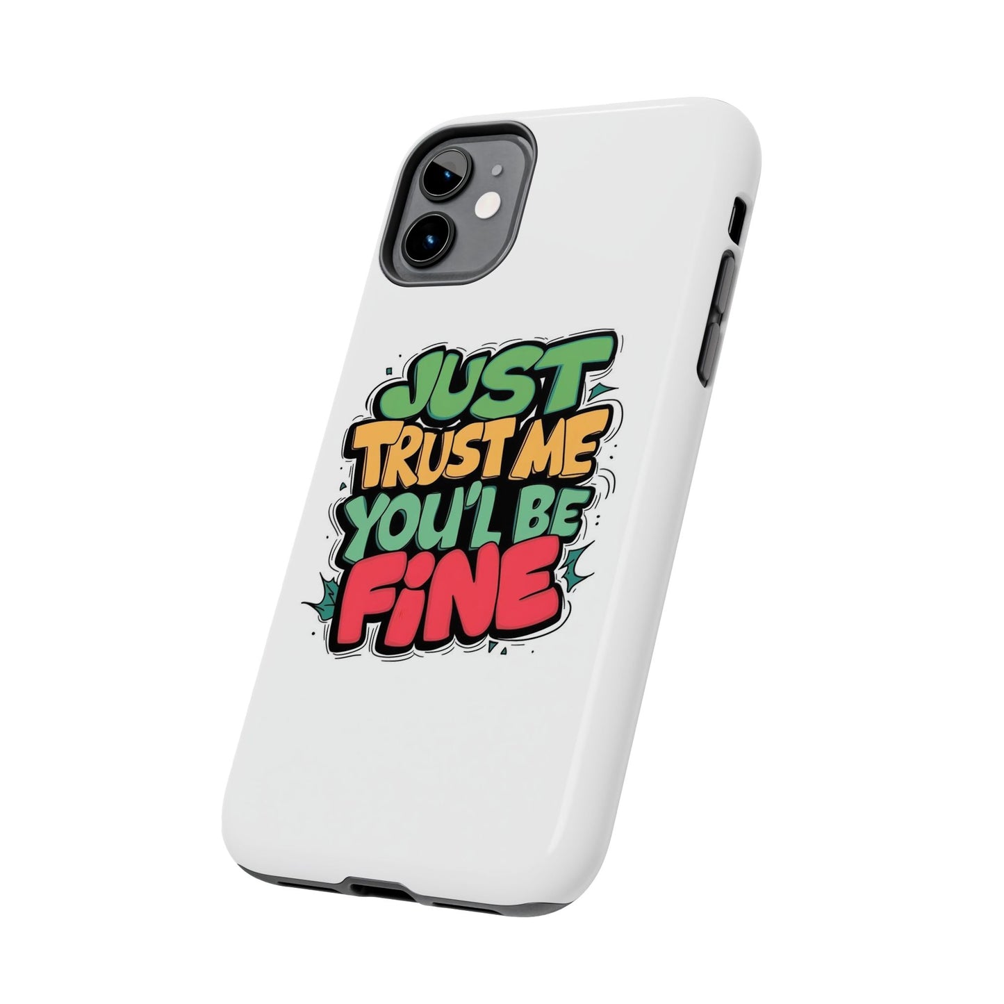 Just Trust Me You' Be Fine Quote Tough Phone Cases