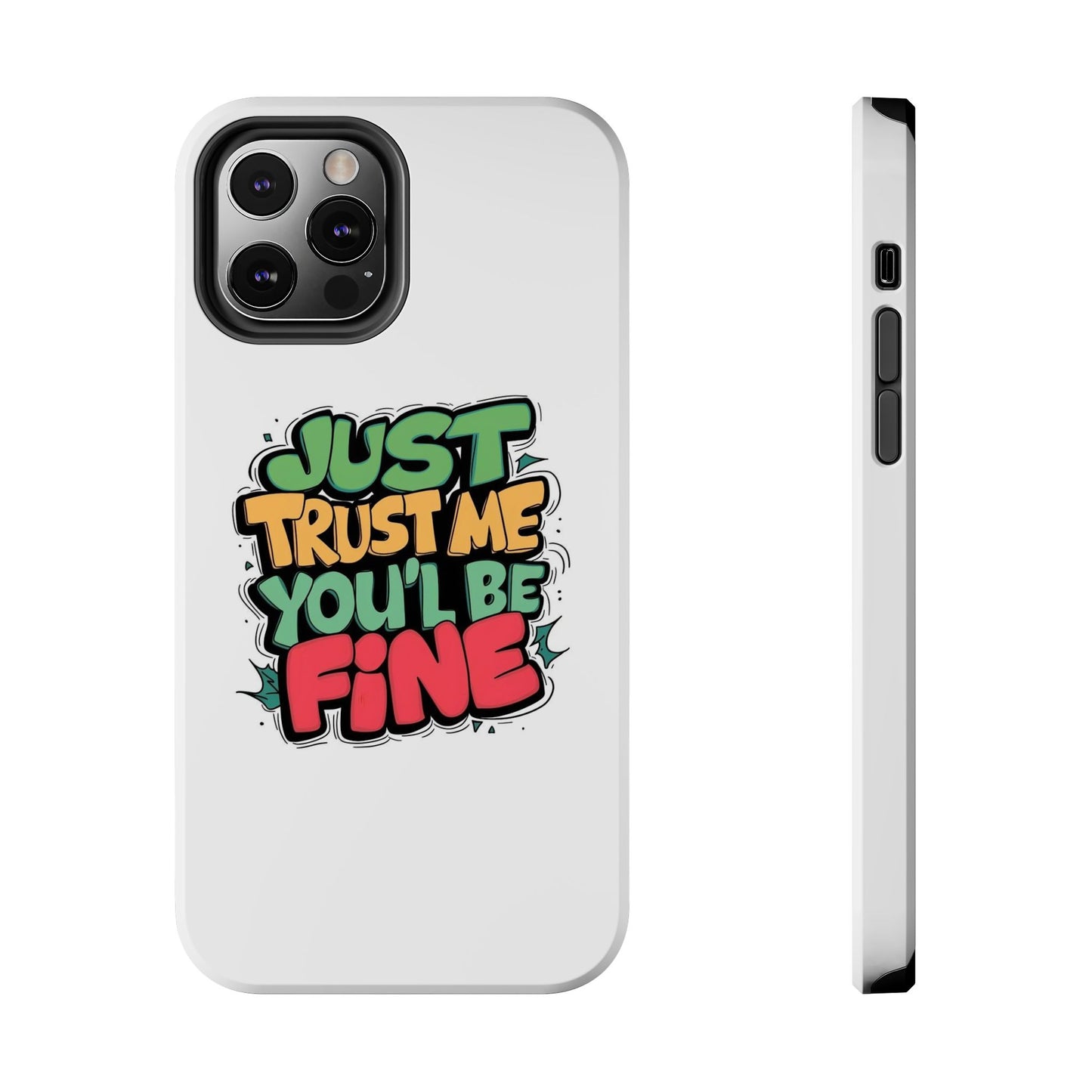 Just Trust Me You' Be Fine Quote Tough Phone Cases