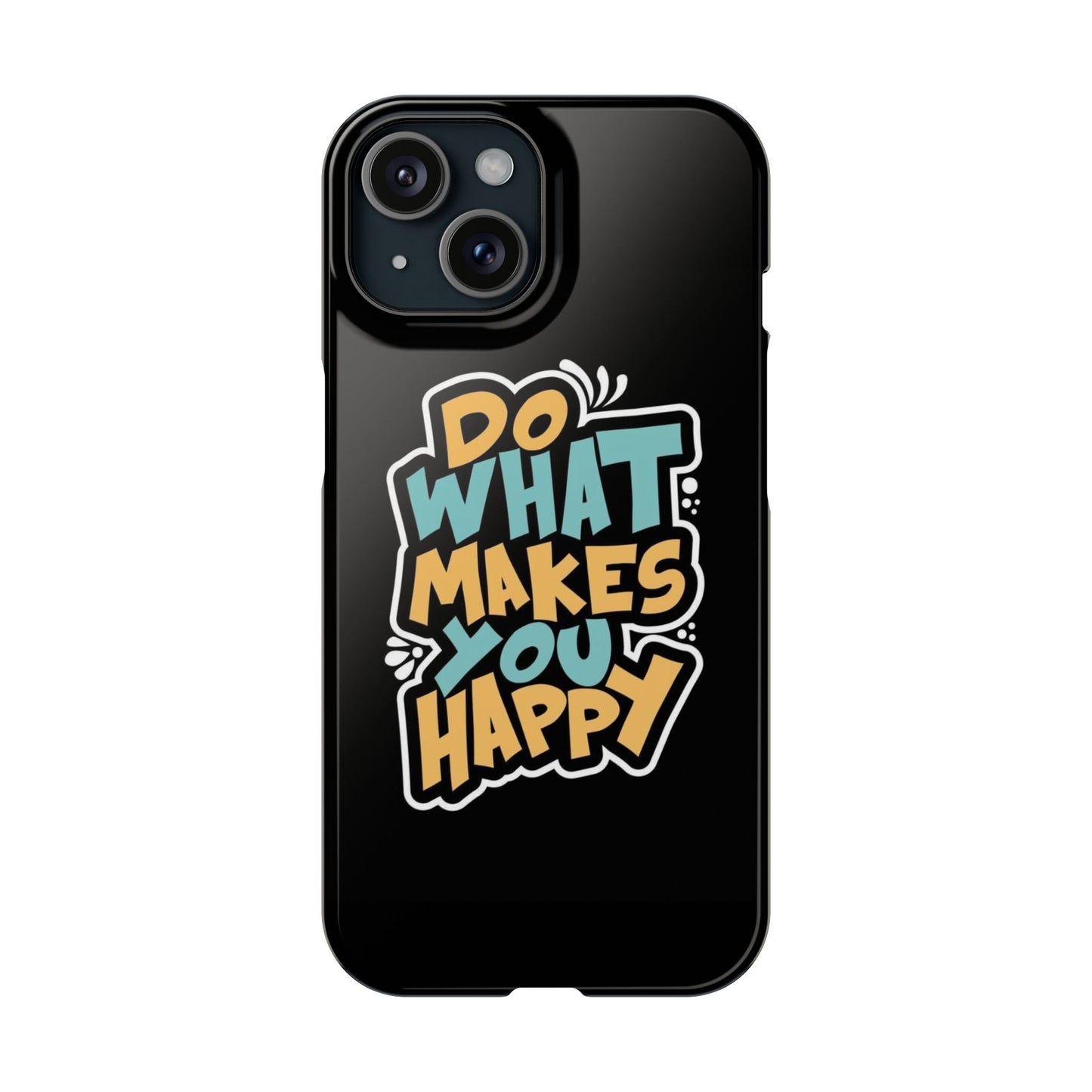 Do what you make happy quote Slim Cases