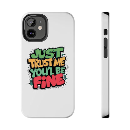 Just Trust Me You' Be Fine Quote Tough Phone Cases