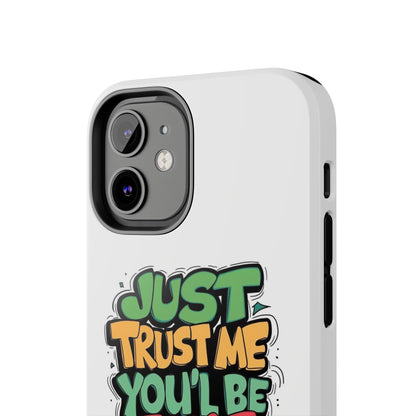 Just Trust Me You' Be Fine Quote Tough Phone Cases