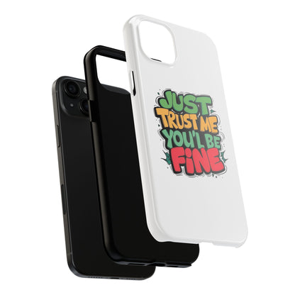 Just Trust Me You' Be Fine Quote Tough Phone Cases