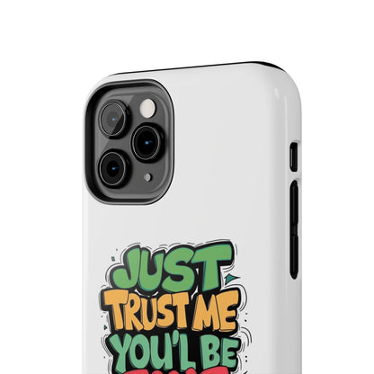 Just Trust Me You' Be Fine Quote Tough Phone Cases