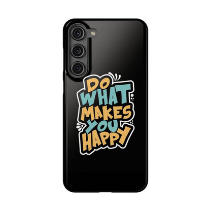 Do what you make happy quote Slim Cases