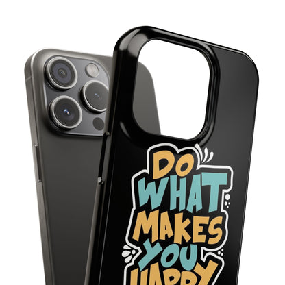 Do what you make happy quote Slim Cases