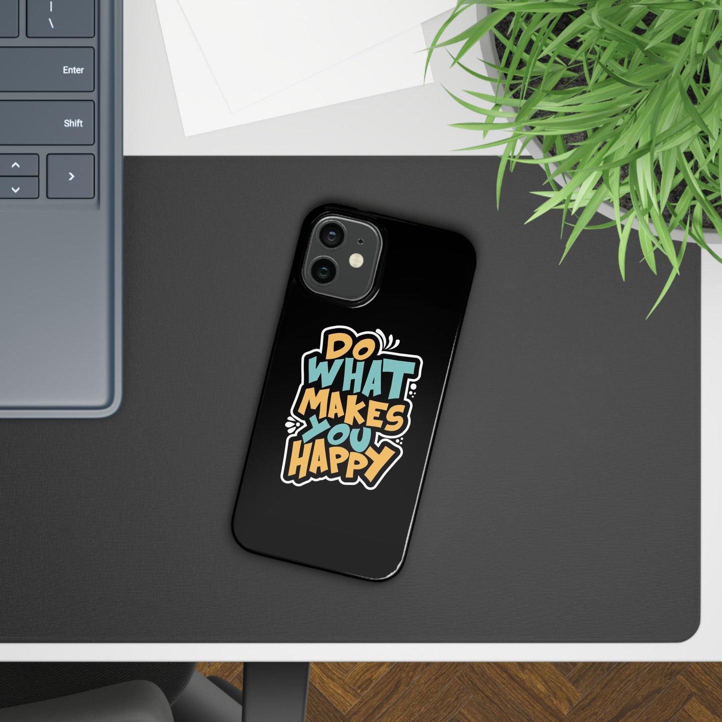 Do what you make happy quote Slim Cases