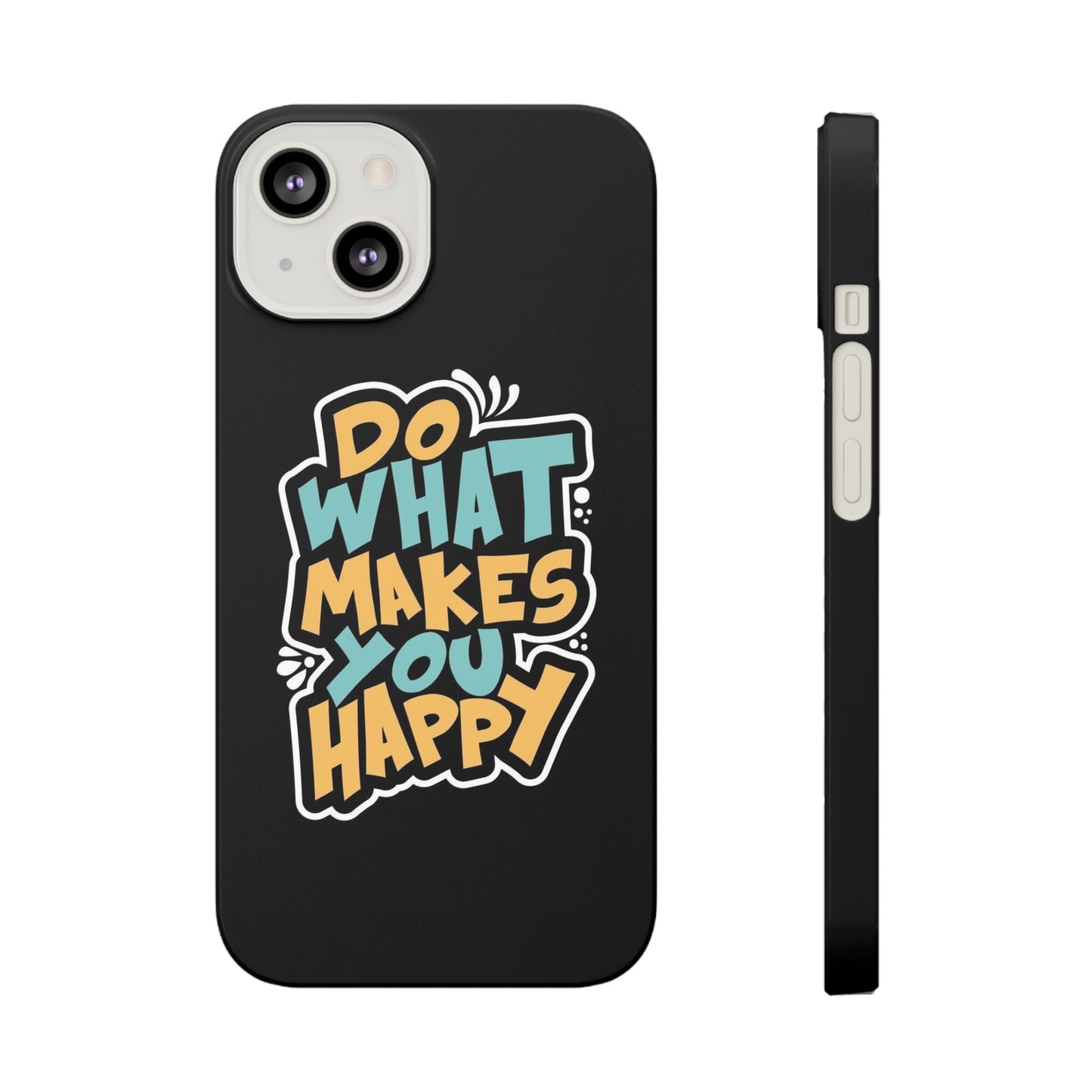 Do what you make happy quote Slim Cases