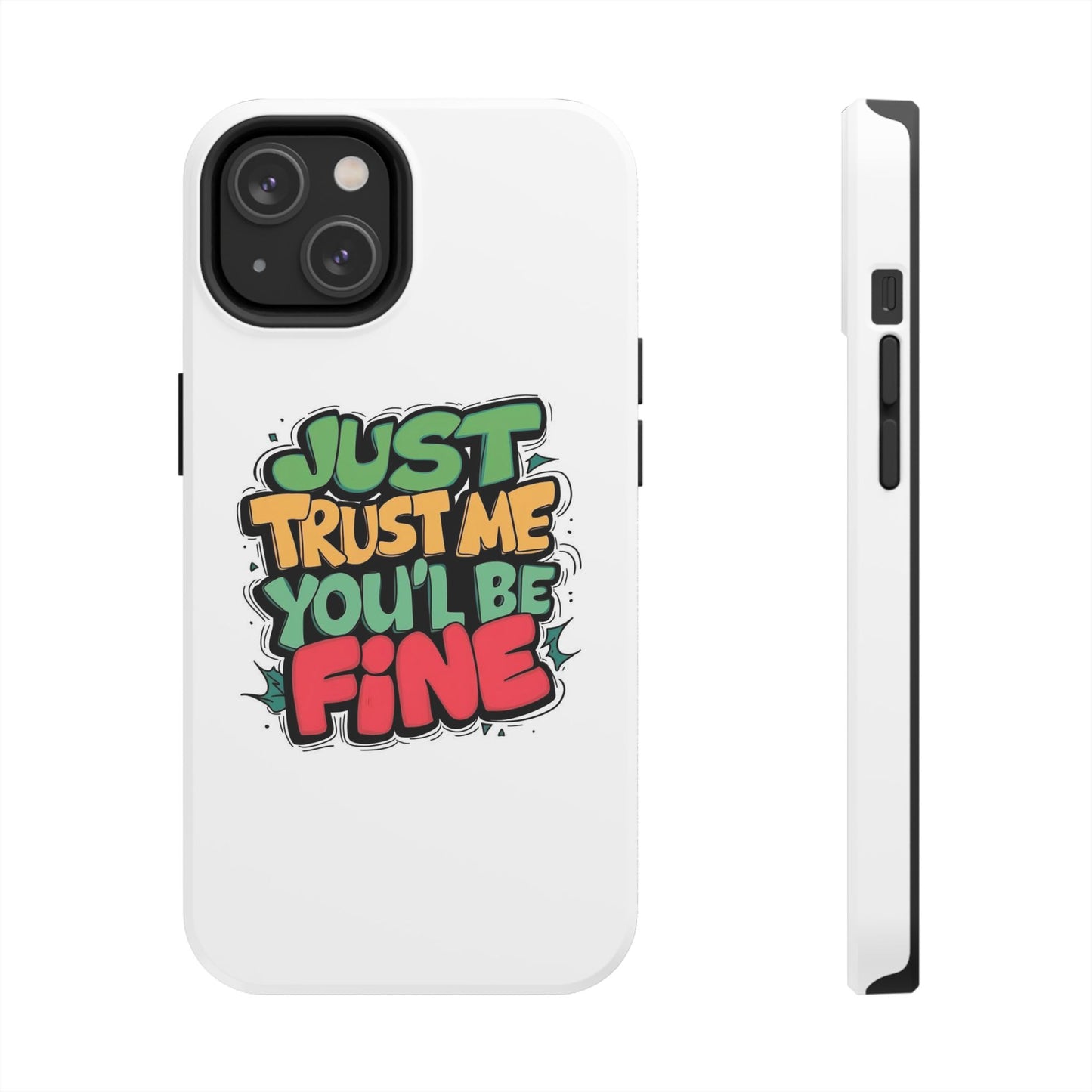 Just Trust Me You' Be Fine Quote Tough Phone Cases