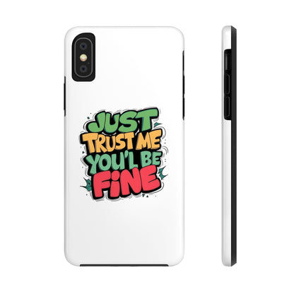 Just Trust Me You' Be Fine Quote Tough Phone Cases