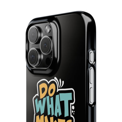 Do what you make happy quote Slim Cases