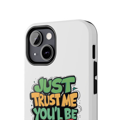 Just Trust Me You' Be Fine Quote Tough Phone Cases