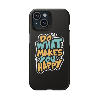 Do what you make happy quote Slim Cases