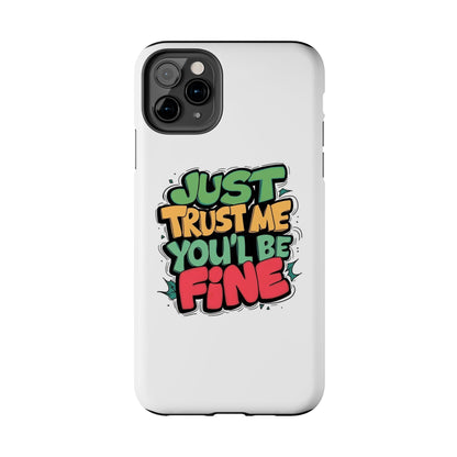 Just Trust Me You' Be Fine Quote Tough Phone Cases