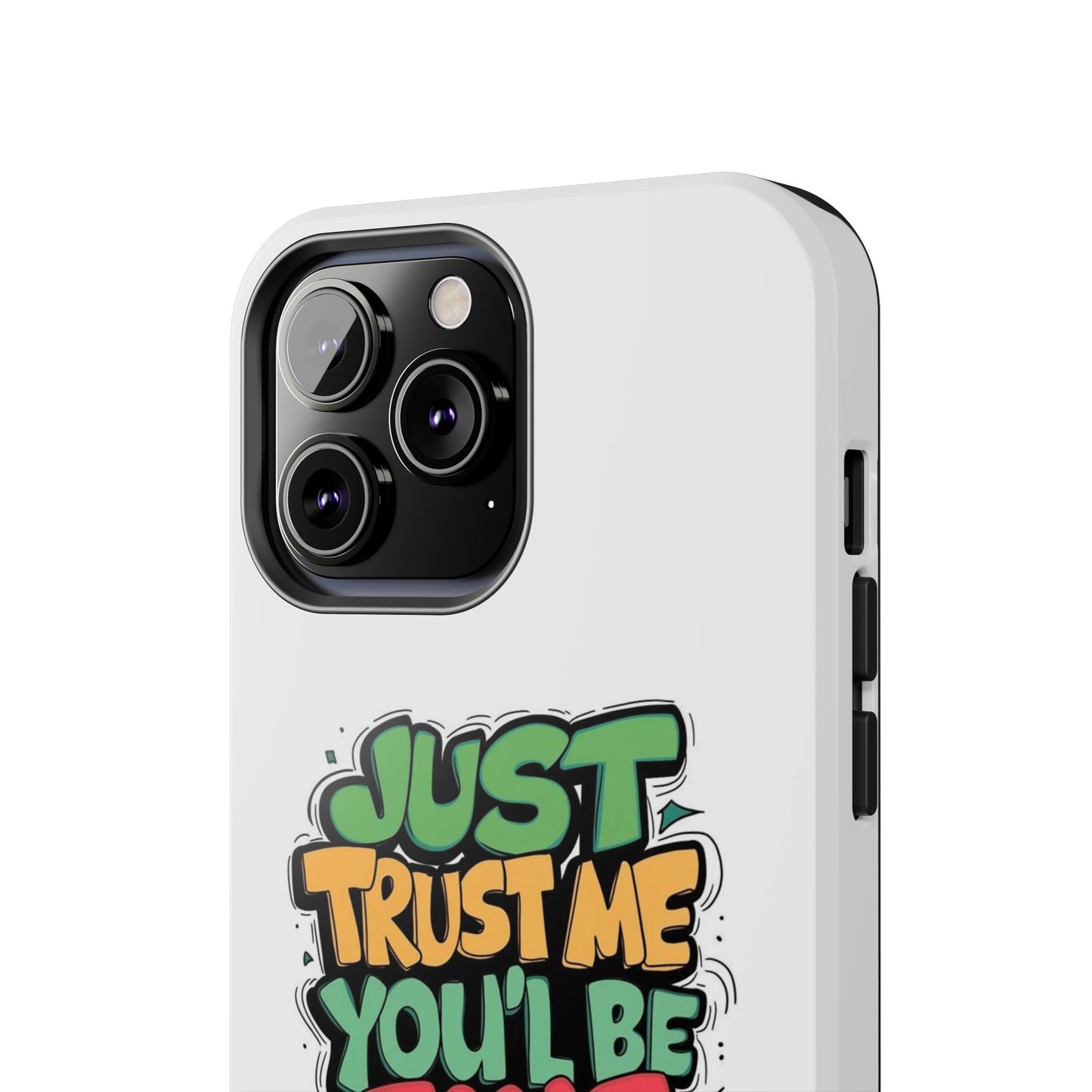 Just Trust Me You' Be Fine Quote Tough Phone Cases