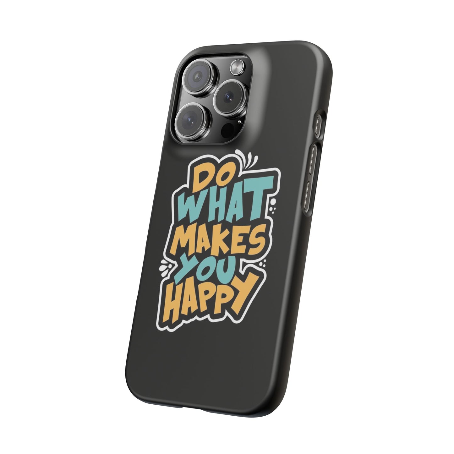 Do what you make happy quote Slim Cases