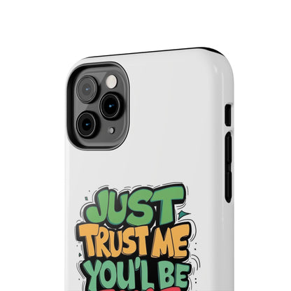 Just Trust Me You' Be Fine Quote Tough Phone Cases