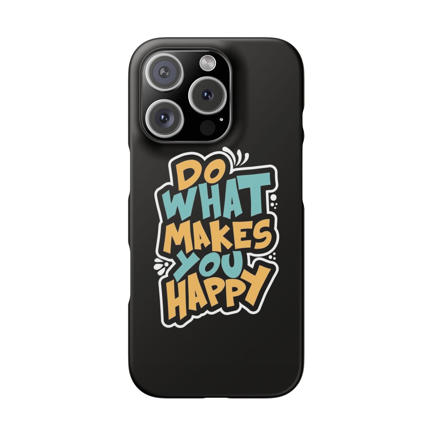 Do what you make happy quote Slim Cases