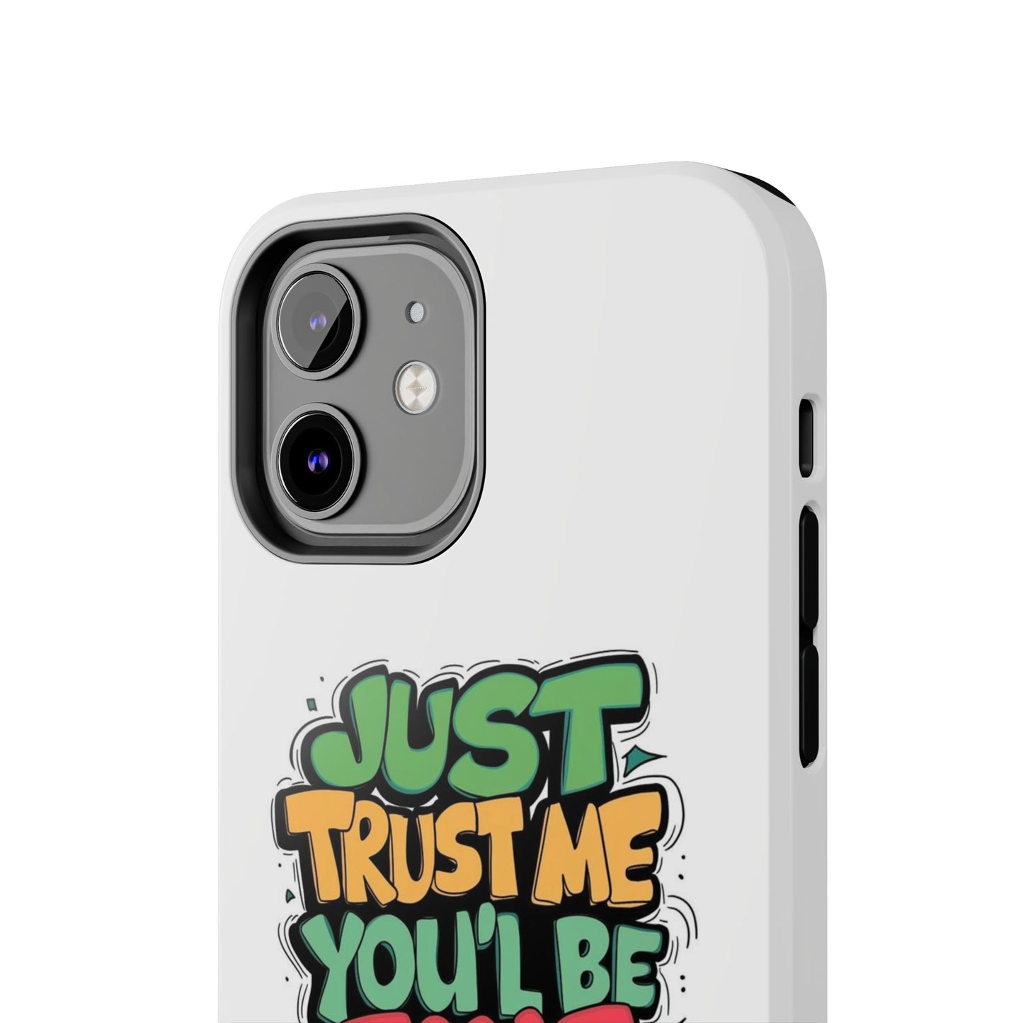 Just Trust Me You' Be Fine Quote Tough Phone Cases