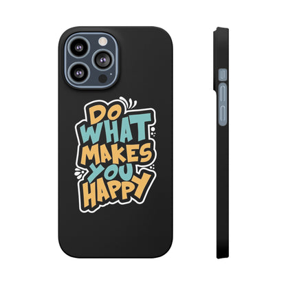 Do what you make happy quote Slim Cases