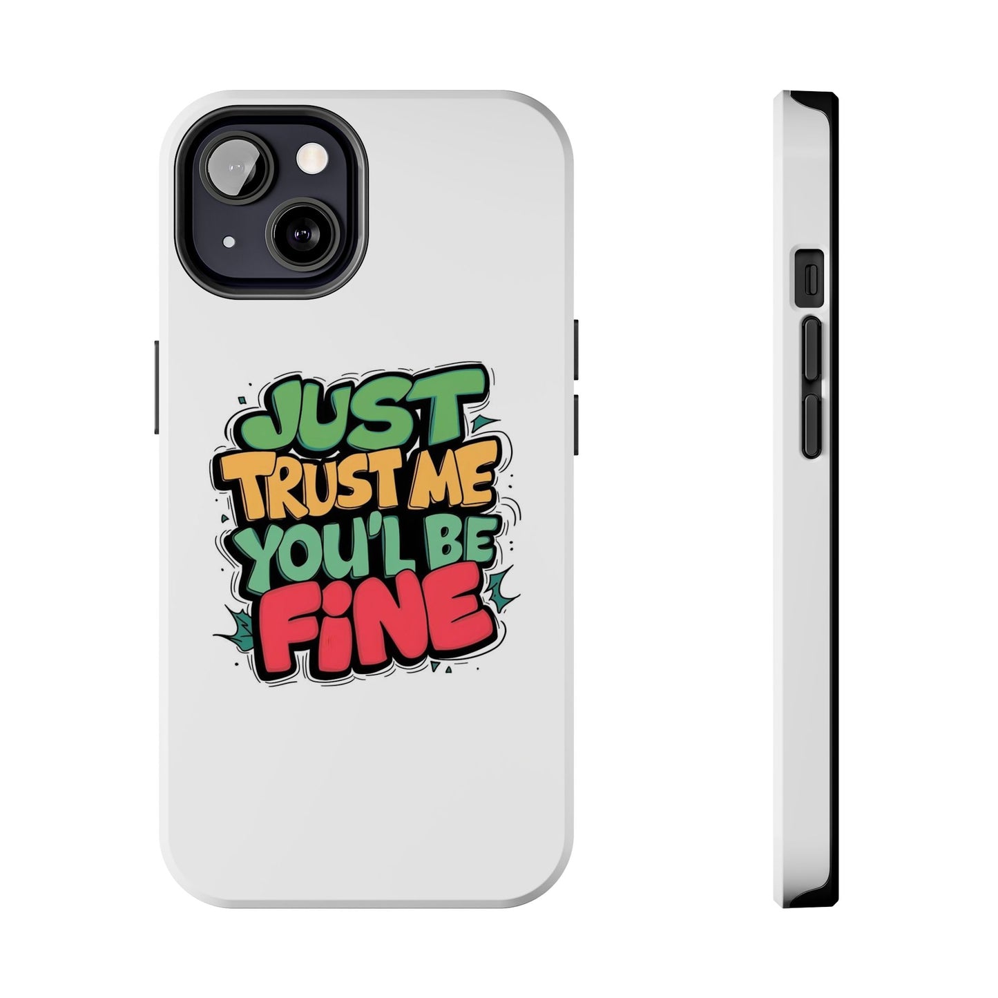 Just Trust Me You' Be Fine Quote Tough Phone Cases