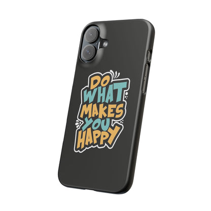 Do what you make happy quote Slim Cases