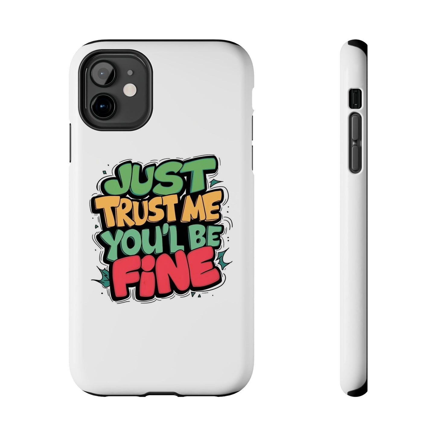 Just Trust Me You' Be Fine Quote Tough Phone Cases