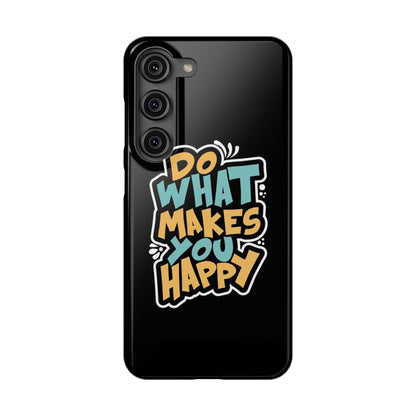 Do what you make happy quote Slim Cases