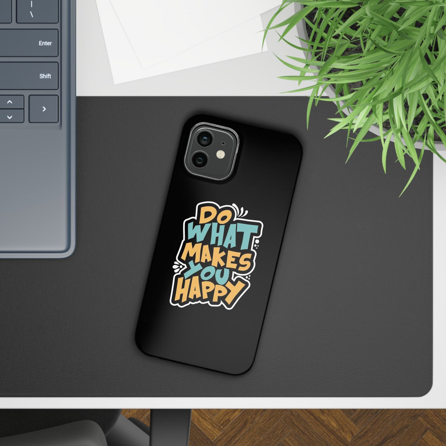 Do what you make happy quote Slim Cases