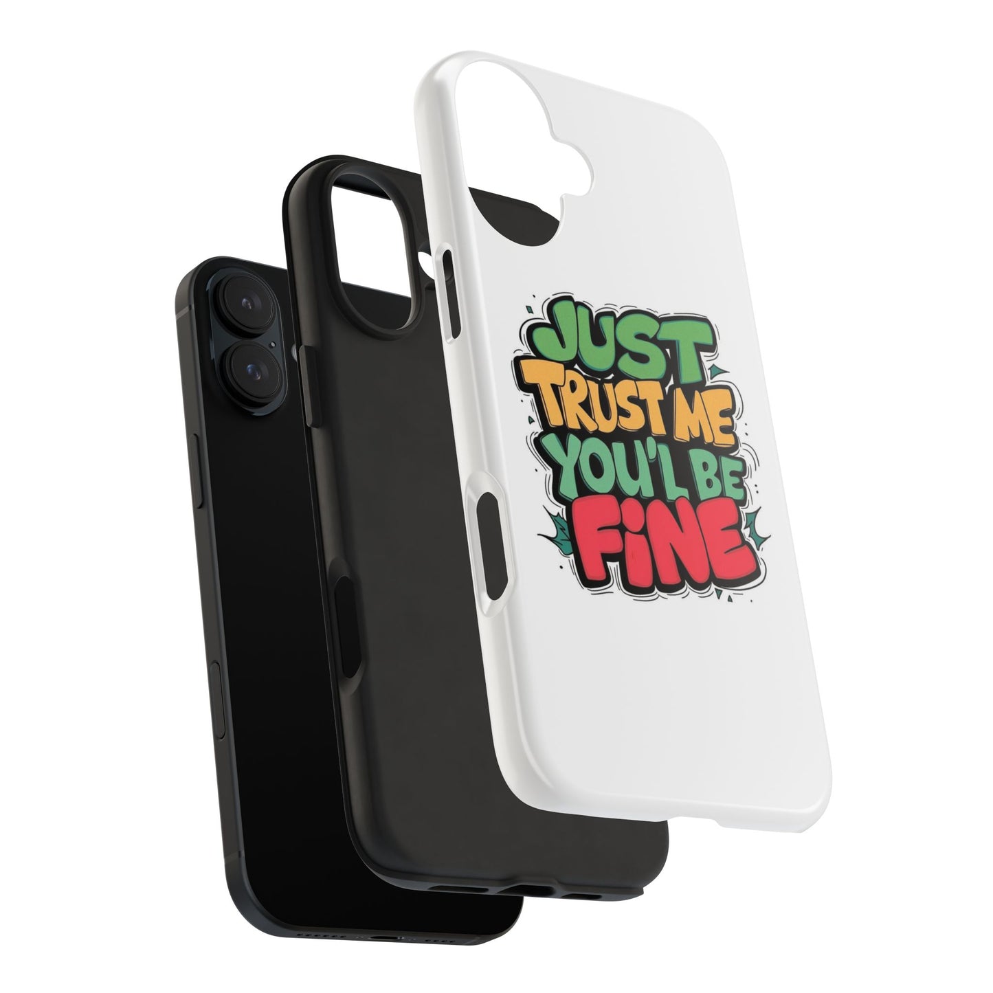 Just Trust Me You' Be Fine Quote Tough Phone Cases