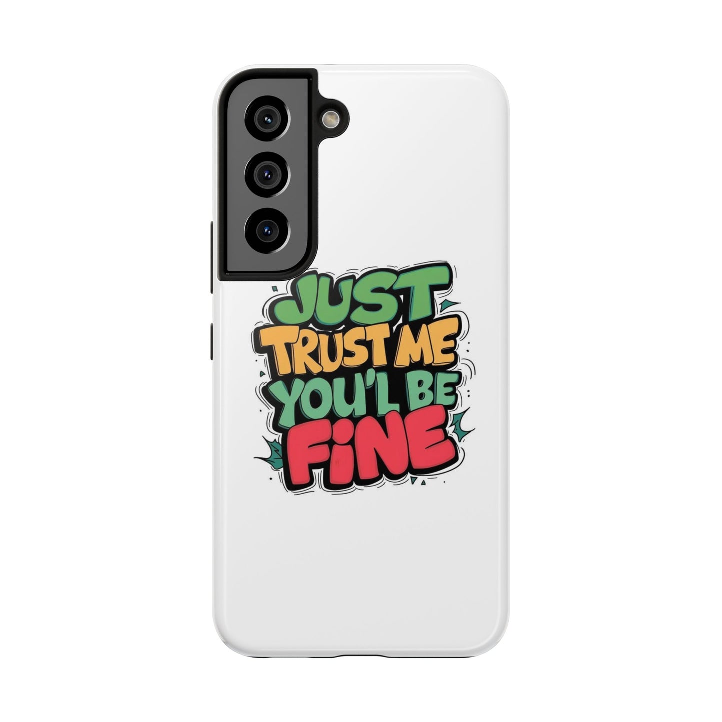 Just Trust Me You' Be Fine Quote Tough Phone Cases