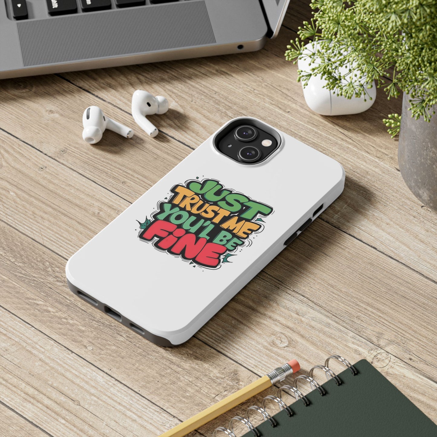 Just Trust Me You' Be Fine Quote Tough Phone Cases