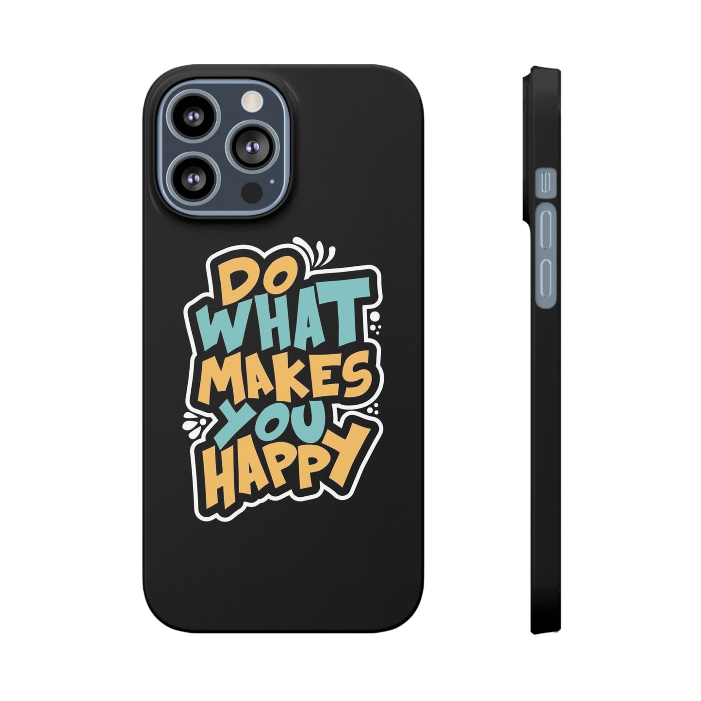 Do what you make happy quote Slim Cases