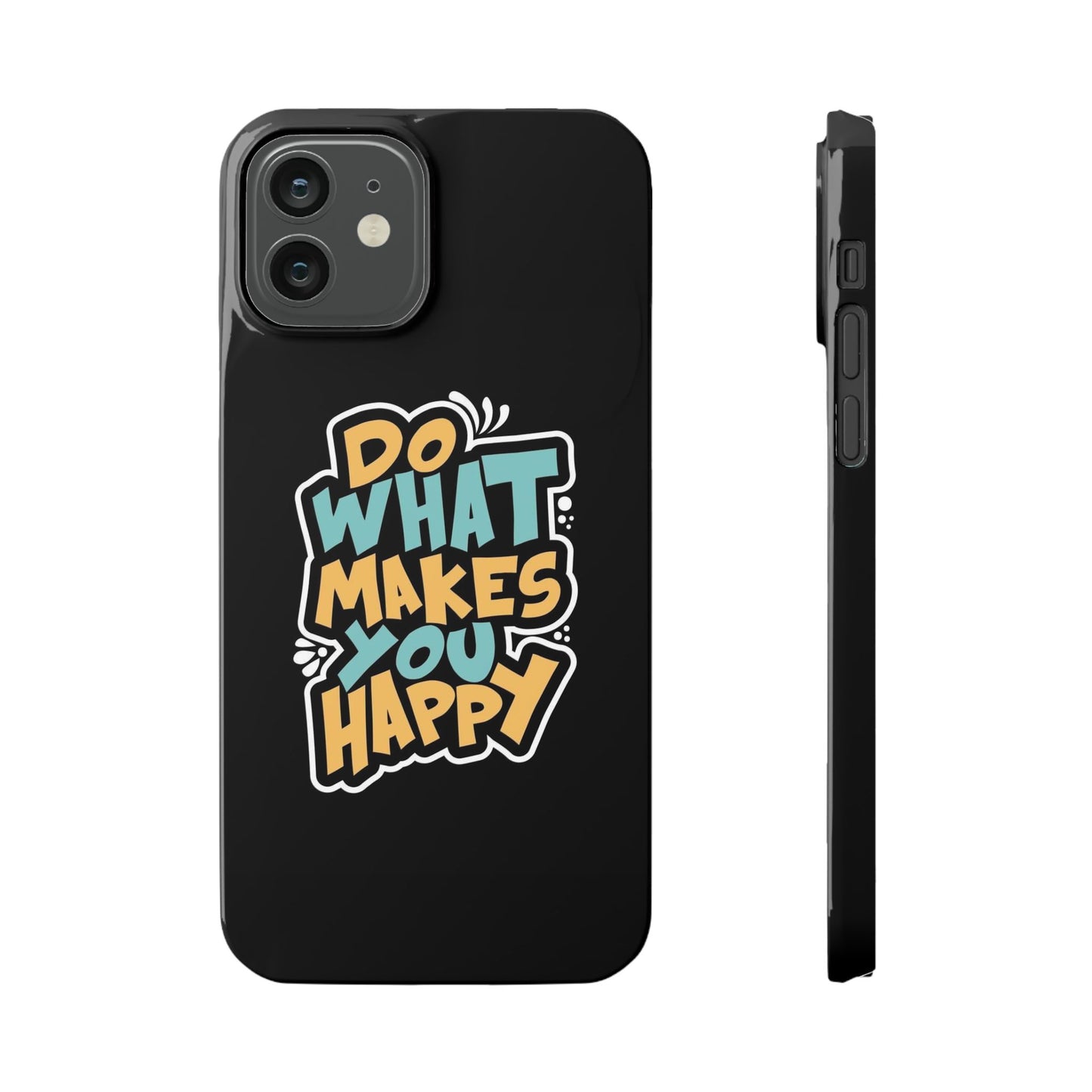 Do what you make happy quote Slim Cases