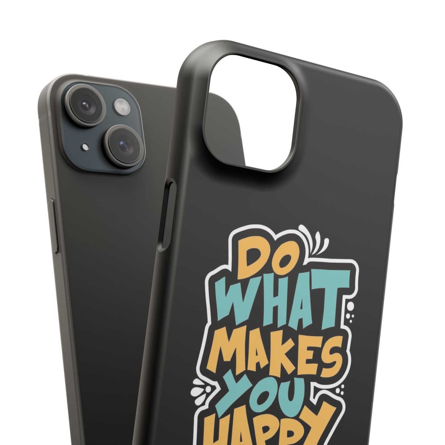 Do what you make happy quote Slim Cases