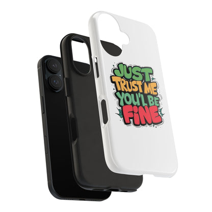 Just Trust Me You' Be Fine Quote Tough Phone Cases